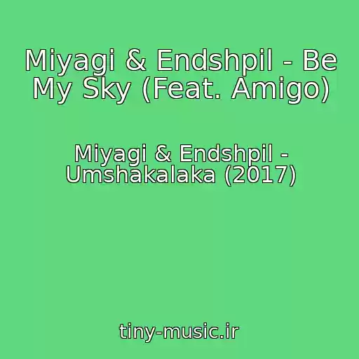 کاور آهنگ Miyagi & Endshpil - Be My Sky (Feat. Amigo) از Miyagi & Endshpil - Umshakalaka (2017)