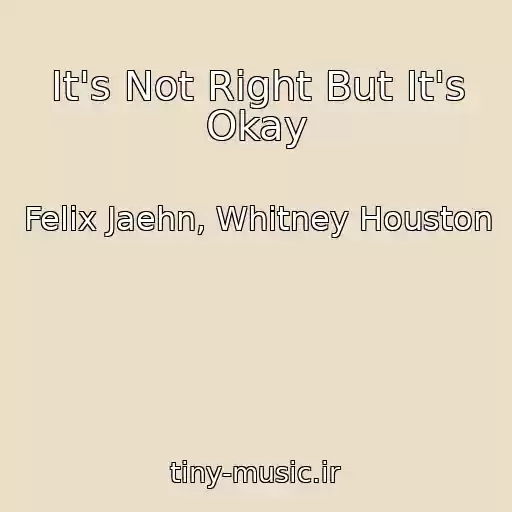 کاور آهنگ It's Not Right But It's Okay از Felix Jaehn, Whitney Houston