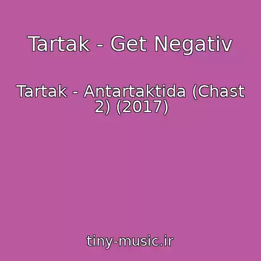 کاور آهنگ Tartak - Get Negativ از Tartak - Antartaktida (Chast 2) (2017)