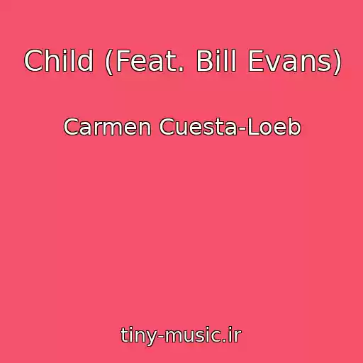 کاور آهنگ Child (Feat. Bill Evans) از Carmen Cuesta-Loeb