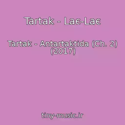 کاور آهنگ Tartak - Laє-Laє از Tartak - Antartaktida (Ch. 2) (2017)