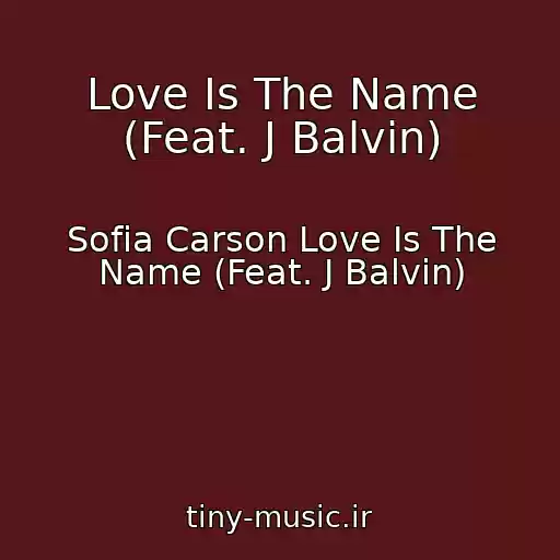 کاور آهنگ Love Is The Name (Feat. J Balvin) از Sofia Carson Love Is The Name (Feat. J Balvin)