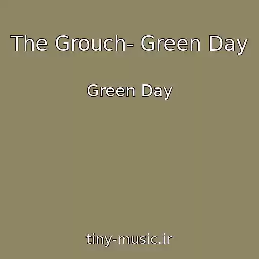 کاور آهنگ The Grouch- Green Day از Green Day
