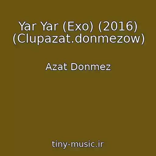 کاور آهنگ Yar Yar (Exo) (2016) (Clupazat.donmezow) از Azat Donmez