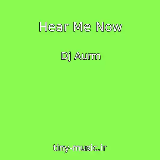 کاور آهنگ Hear Me Now از Dj Aurm