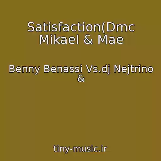 کاور آهنگ Satisfaction(Dmc Mikael & Mae از Benny Benassi Vs.dj Nejtrino &