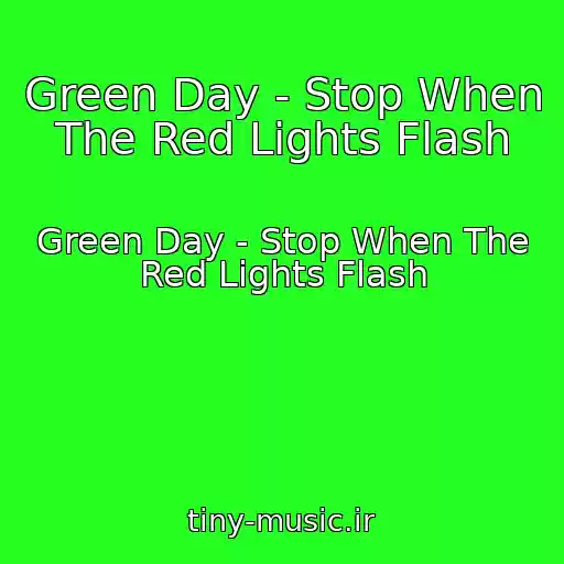 کاور آهنگ Green Day - Stop When The Red Lights Flash از Green Day - Stop When The Red Lights Flash