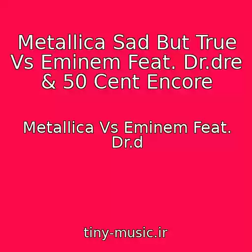 کاور آهنگ Metallica Sad But True Vs Eminem Feat. Dr.dre & 50 Cent Encore از Metallica Vs Eminem Feat. Dr.d