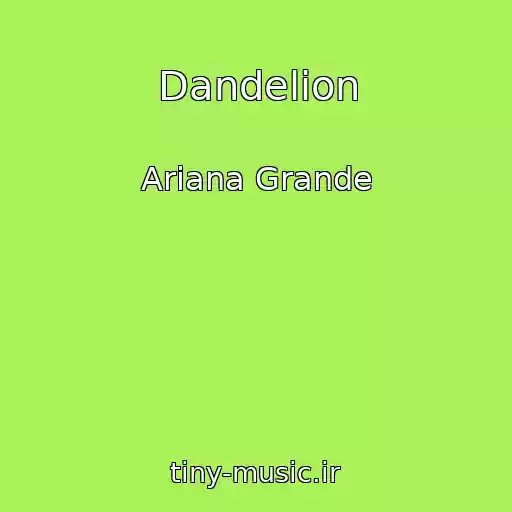 کاور آهنگ Dandelion از Ariana Grande