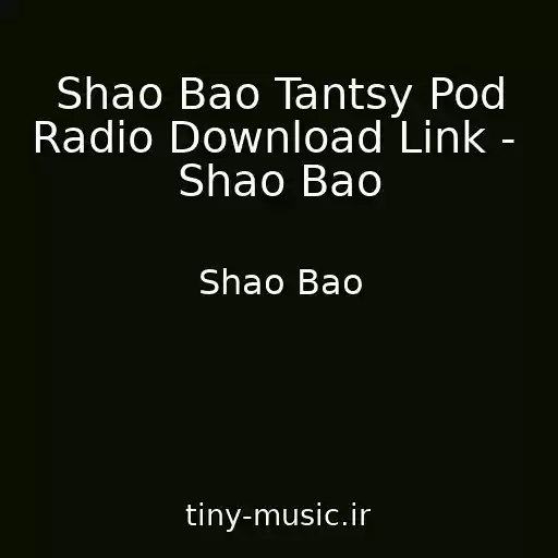 کاور آهنگ Shao Bao Tantsy Pod Radio Download Link -  Shao Bao از Shao Bao
