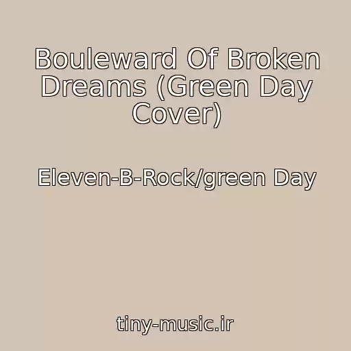 کاور آهنگ Bouleward Of Broken Dreams (Green Day Cover) از Eleven-B-Rock/green Day
