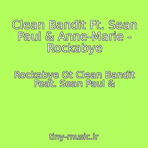 کاور آهنگ Clean Bandit Ft. Sean Paul & Anne-Marie - Rockabye از Rockabye Ot Clean Bandit Feat. Sean Paul &