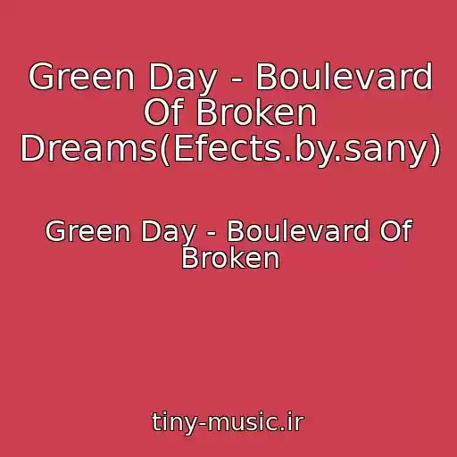 کاور آهنگ Green Day - Boulevard Of Broken Dreams(Efects.by.sany) از Green Day - Boulevard Of Broken