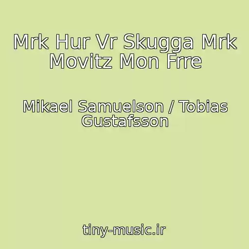 کاور آهنگ Mrk Hur Vr Skugga Mrk Movitz Mon Frre از Mikael Samuelson / Tobias Gustafsson