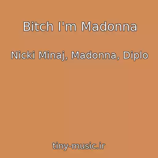 کاور آهنگ Bitch I'm Madonna از Nicki Minaj, Madonna, Diplo