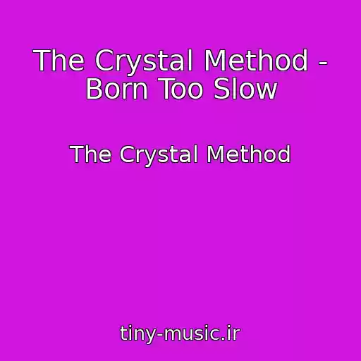 کاور آهنگ The Crystal Method - Born Too Slow از The Crystal Method