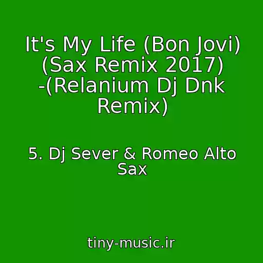 کاور آهنگ It's My Life (Bon Jovi) (Sax Remix 2017) -(Relanium Dj Dnk Remix) از 5. Dj Sever & Romeo Alto Sax