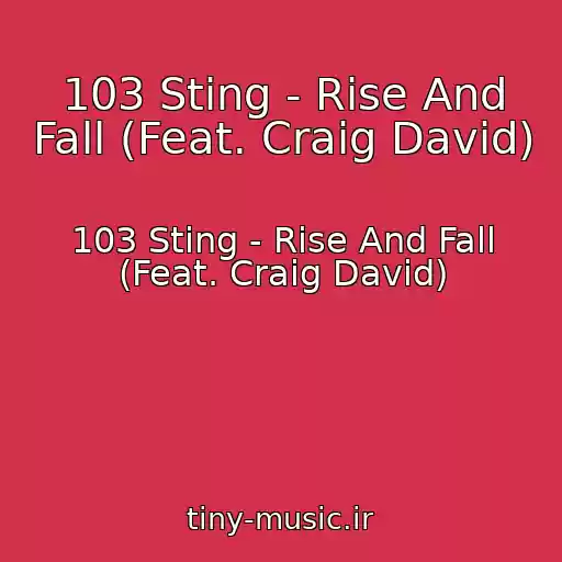 کاور آهنگ 103 Sting - Rise And Fall (Feat. Craig David) از 103 Sting - Rise And Fall (Feat. Craig David)