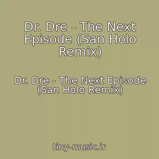 کاور آهنگ Dr. Dre - The Next Episode (San Holo Remix) از Dr. Dre - The Next Episode (San Holo Remix)