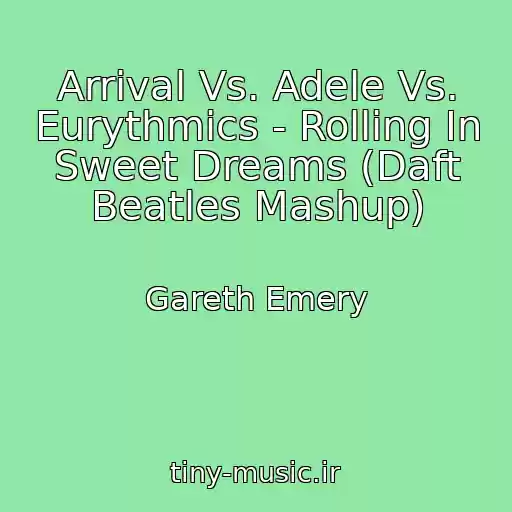 کاور آهنگ Arrival Vs. Adele Vs. Eurythmics - Rolling In Sweet Dreams (Daft Beatles Mashup) از Gareth Emery
