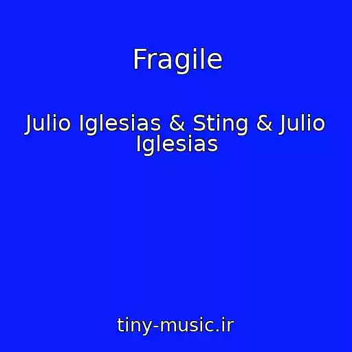 کاور آهنگ Fragile از Julio Iglesias & Sting & Julio Iglesias