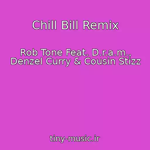 کاور آهنگ Chill Bill Remix از Rob Tone Feat. D.r.a.m., Denzel Curry & Cousin Stizz