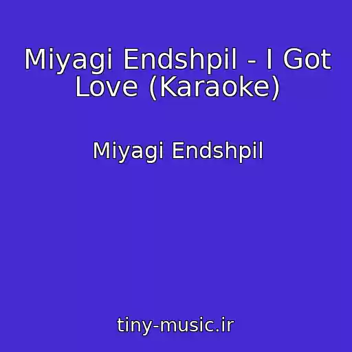 کاور آهنگ Miyagi Endshpil - I Got Love (Karaoke) از Miyagi Endshpil