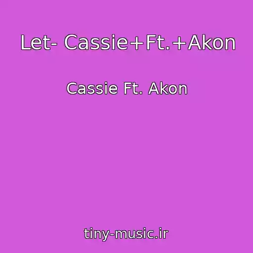 کاور آهنگ Let- Cassie+Ft.+Akon از Cassie Ft. Akon