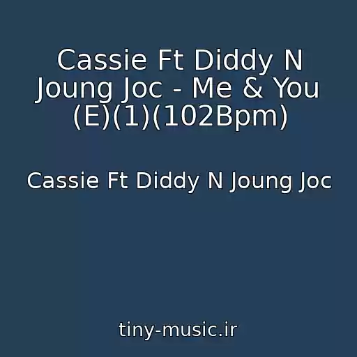 کاور آهنگ Cassie Ft Diddy N Joung Joc - Me & You (E)(1)(102Bpm) از Cassie Ft Diddy N Joung Joc