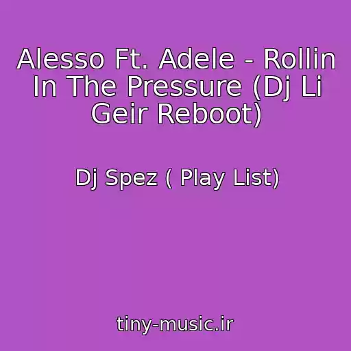 کاور آهنگ Alesso Ft. Adele - Rollin In The Pressure (Dj Li Geir Reboot) از Dj Spez ( Play List)