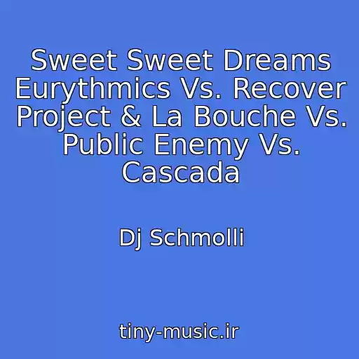 کاور آهنگ Sweet Sweet Dreams Eurythmics Vs. Recover Project & La Bouche Vs. Public Enemy Vs. Cascada از Dj Schmolli