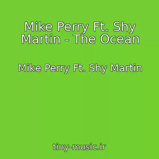 کاور آهنگ Mike Perry Ft. Shy Martin - The Ocean از Mike Perry Ft. Shy Martin