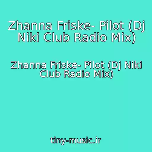 کاور آهنگ Zhanna Friske- Pilot (Dj Niki Club Radio Mix) از Zhanna Friske- Pilot (Dj Niki Club Radio Mix)