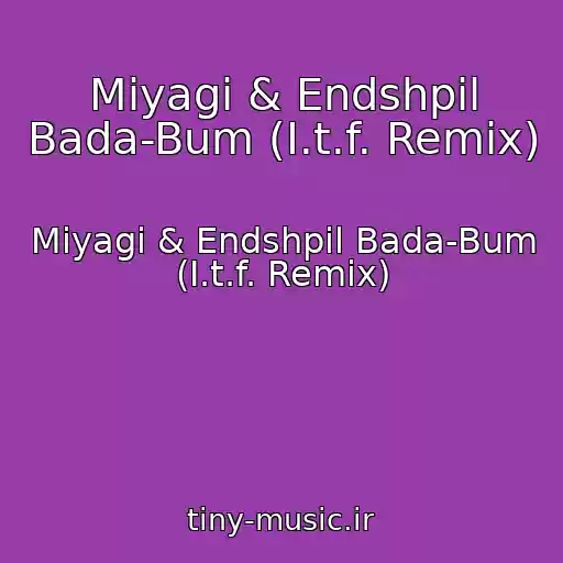 کاور آهنگ Miyagi & Endshpil Bada-Bum (I.t.f. Remix) از Miyagi & Endshpil Bada-Bum (I.t.f. Remix)