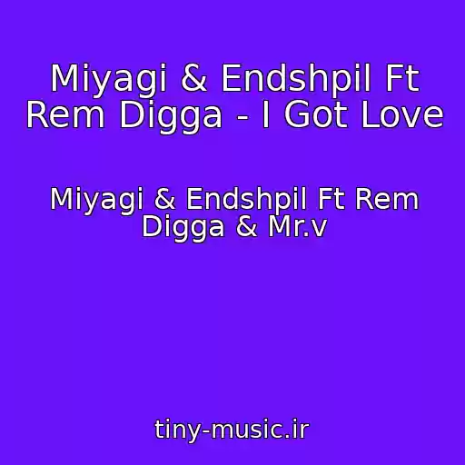 کاور آهنگ Miyagi & Endshpil Ft Rem Digga - I Got Love از Miyagi & Endshpil Ft Rem Digga & Mr.v