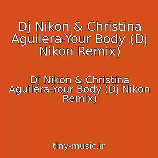 کاور آهنگ Dj Nikon & Christina Aguilera-Your Body (Dj Nikon Remix) از Dj Nikon & Christina Aguilera-Your Body (Dj Nikon Remix)