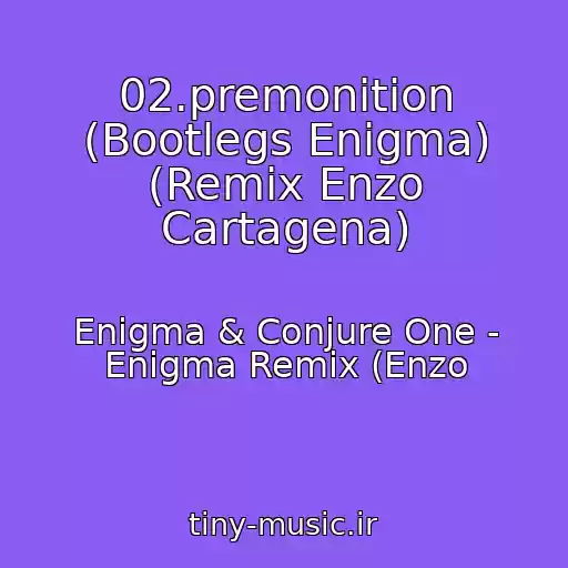 کاور آهنگ 02.premonition (Bootlegs Enigma) (Remix Enzo Cartagena) از Enigma & Conjure One - Enigma Remix (Enzo