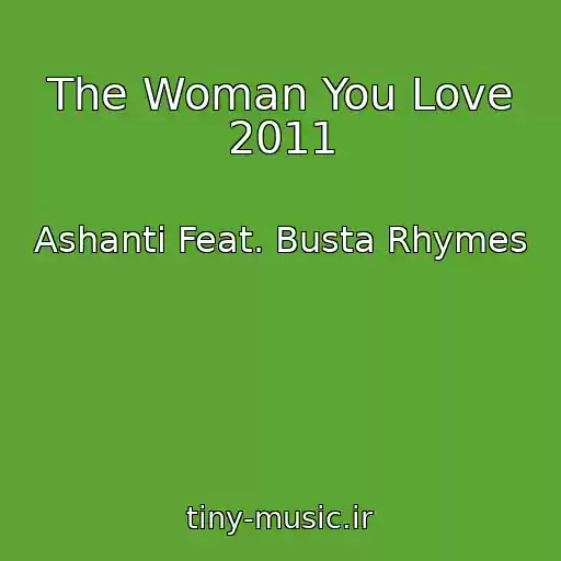 کاور آهنگ The Woman You Love 2011 از Ashanti Feat. Busta Rhymes
