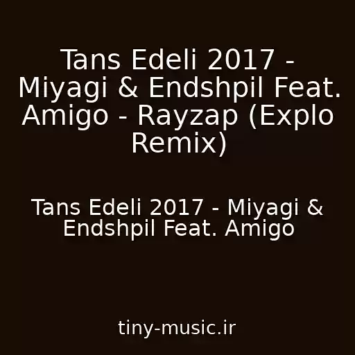 کاور آهنگ Tans Edeli 2017 - Miyagi & Endshpil Feat. Amigo - Rayzap (Explo Remix) از Tans Edeli 2017 - Miyagi & Endshpil Feat. Amigo