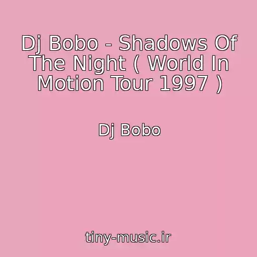 کاور آهنگ Dj Bobo - Shadows Of The Night ( World In Motion Tour 1997 ) از Dj Bobo