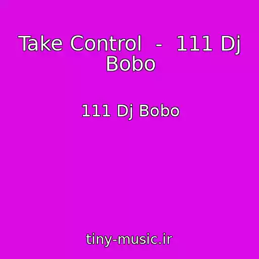 کاور آهنگ Take Control  -  111 Dj Bobo از 111 Dj Bobo