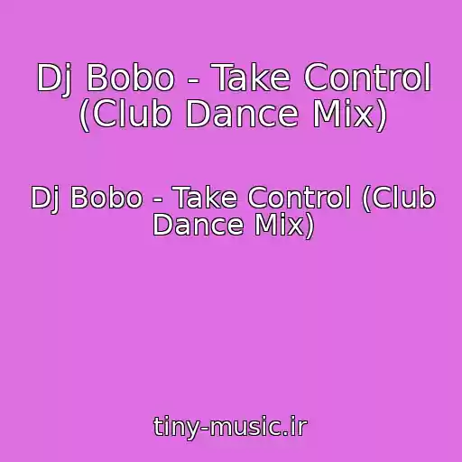 کاور آهنگ Dj Bobo - Take Control (Club Dance Mix) از Dj Bobo - Take Control (Club Dance Mix)