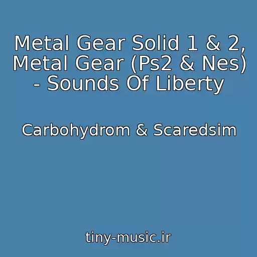 کاور آهنگ Metal Gear Solid 1 & 2, Metal Gear (Ps2 & Nes) - Sounds Of Liberty از Carbohydrom & Scaredsim