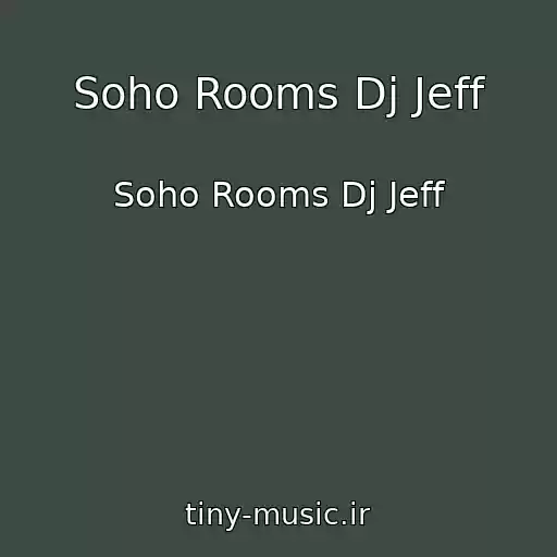 کاور آهنگ Soho Rooms Dj Jeff از Soho Rooms Dj Jeff