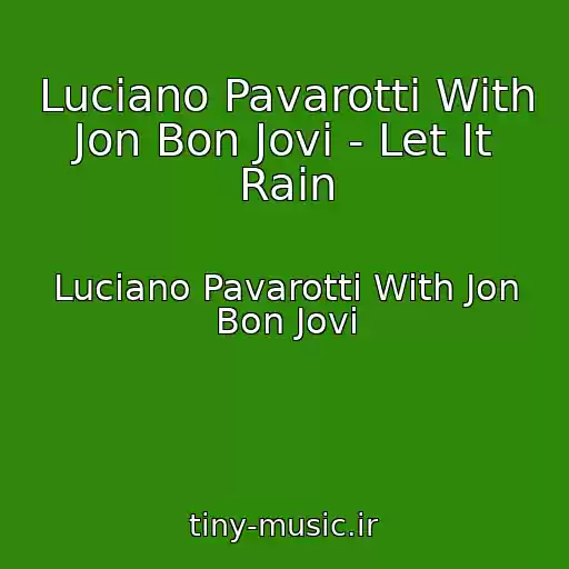 کاور آهنگ Luciano Pavarotti With Jon Bon Jovi - Let It Rain از Luciano Pavarotti With Jon Bon Jovi