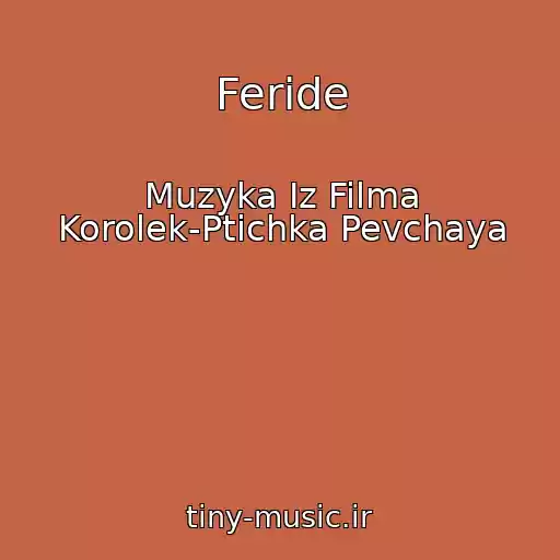 کاور آهنگ Feride از Muzyka Iz Filma Korolek-Ptichka Pevchaya