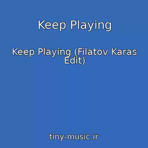 کاور آهنگ Keep Playing از Keep Playing (Filatov Karas Edit)