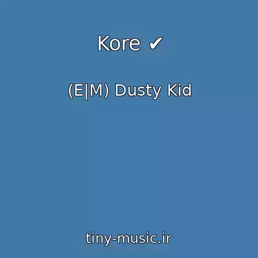 کاور آهنگ Kore ✔ از (E|M) Dusty Kid