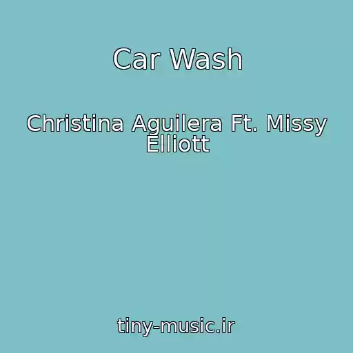 کاور آهنگ Car Wash از Christina Aguilera Ft. Missy Elliott