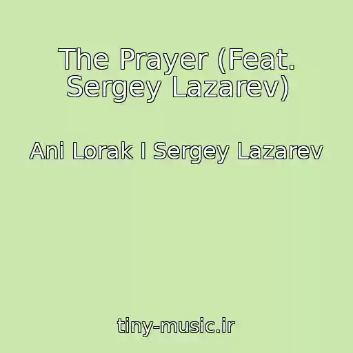 کاور آهنگ The Prayer (Feat. Sergey Lazarev) از Ani Lorak I Sergey Lazarev